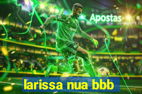 larissa nua bbb